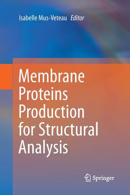 Membrane Proteins Production for Structural Analysis - Mus-Veteau, Isabelle (Editor)