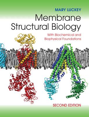 Membrane Structural Biology: With Biochemical and Biophysical Foundations - Luckey, Mary