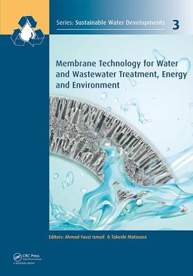 Membrane Technology for Water and Wastewater Treatment, Energy and Environment - Ismail, A F, and Matsuura, Takeshi