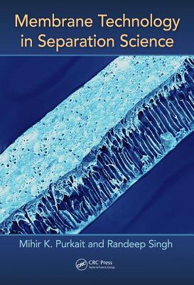 Membrane Technology in Separation Science - Purkait, Mihir, and Singh, Randeep