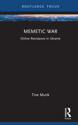 Memetic War: Online Resistance in Ukraine - Munk, Tine