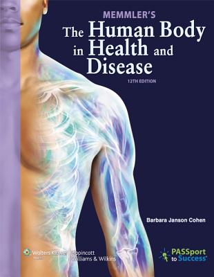 Memmler's the Human Body in Health and Disease - Cohen, Barbara J, Ba, Msed