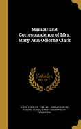 Memoir and Correspondence of Mrs. Mary Ann Odiorne Clark