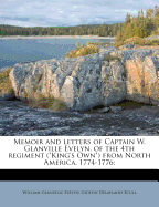 Memoir and Letters of Captain W. Glanville Evelyn, of the 4th Regiment (King's Own) from North America, 1774-1776 (Classic Reprint)