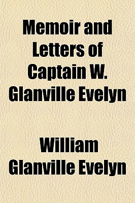 Memoir and Letters of Captain W. Glanville Evelyn - Evelyn, William Glanville