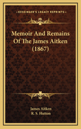 Memoir and Remains of the James Aitken (1867)