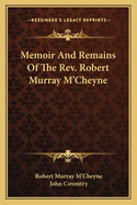 Memoir and Remains of the REV. Robert Murray M'Cheyne