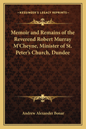 Memoir and Remains of the Reverend Robert Murray M'Cheyne, Minister of St. Peter's Church, Dundee