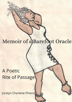 Memoir of a Barefoot Oracle: A Poetic Rite of Passage - Ffriend, Jocelyn