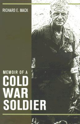 Memoir of a Cold War Soldier - Mack, Richard E