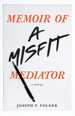 Memoir of a Misfit Mediator - Folger, Joseph P