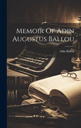 Memoir Of Adin Augustus Ballou