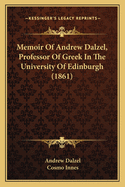 Memoir of Andrew Dalzel, Professor of Greek in the University of Edinburgh (1861)