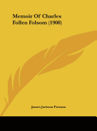 Memoir Of Charles Follen Folsom (1908) - Putnam, James Jackson