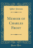 Memoir of Charles Frost (Classic Reprint)