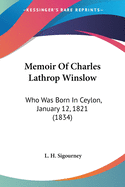 Memoir Of Charles Lathrop Winslow: Who Was Born In Ceylon, January 12, 1821 (1834)