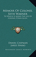 Memoir Of Colonel Seth Warner: To Which Is Added The Life Of Colonel Ethan Allen