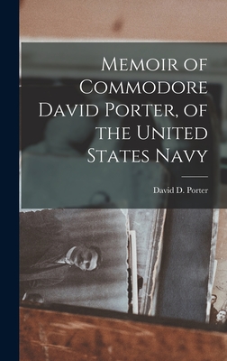 Memoir of Commodore David Porter, of the United States Navy - Porter, David D, Admiral
