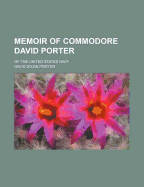 Memoir of Commodore David Porter: Of the United States Navy
