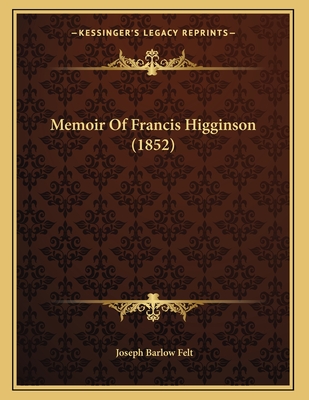 Memoir Of Francis Higginson (1852) - Felt, Joseph Barlow