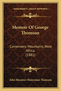 Memoir of George Thomson: Cameroons Mountains, West Africa (1881)