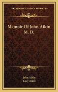 Memoir of John Aikin; M. D.