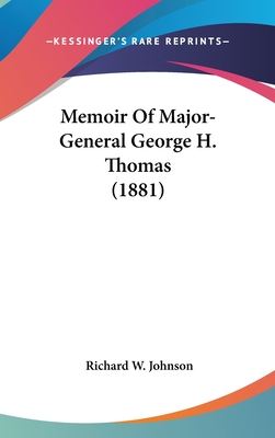 Memoir Of Major-General George H. Thomas (1881) - Johnson, Richard W