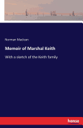 Memoir of Marshal Keith: With a sketch of the Keith family