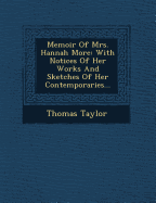 Memoir of Mrs. Hannah More: With Notices of Her Works and Sketches of Her Contemporaries...