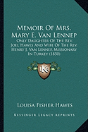 Memoir Of Mrs. Mary E. Van Lennep: Only Daughter Of The Rev. Joel Hawes And Wife Of The Rev. Henry J. Van Lennep, Missionary In Turkey (1850) - Hawes, Louisa Fisher