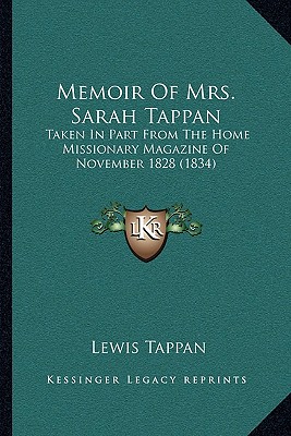 Memoir Of Mrs. Sarah Tappan: Taken In Part From The Home Missionary Magazine Of November 1828 (1834) - Tappan, Lewis