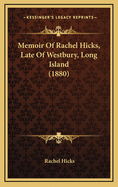 Memoir of Rachel Hicks, Late of Westbury, Long Island (1880)