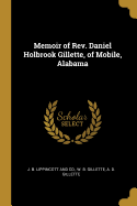 Memoir of Rev. Daniel Holbrook Gillette, of Mobile, Alabama