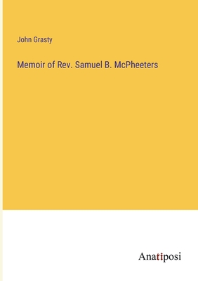 Memoir of Rev. Samuel B. McPheeters - Grasty, John