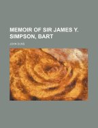 Memoir of Sir James Y. Simpson, Bart