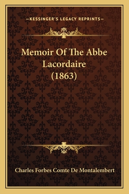 Memoir Of The Abbe Lacordaire (1863) - Montalembert, Charles Forbes Comte De