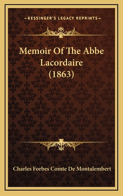 Memoir of the ABBE Lacordaire (1863) - Montalembert, Charles Forbes Comte De