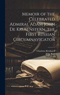 Memoir of the Celebrated Admiral Adam John de Krusenstern, the First Russian Circumnavigator