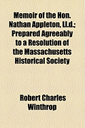 Memoir of the Hon. Nathan Appleton, LL.D. Prepared Agreeably to a Resolution of the Massachusetts Historical Society