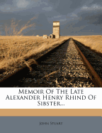 Memoir of the Late Alexander Henry Rhind of Sibster