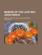 Memoir of the Late REV. John Pierce