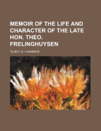 Memoir of the Life and Character of the Late Hon. Theo. Frelinghuysen