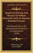 Memoir of the Life and Ministry of William Bramwell, Lately an Itinerant Methodist Preacher: With Extracts from His Interesting and Extensive Correspondence (1836)