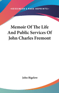 Memoir Of The Life And Public Services Of John Charles Fremont