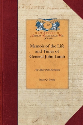 Memoir of the Life and Times of General John Lamb - Leake, Isaac