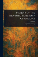 Memoir of the Proposed Territory of Arizona