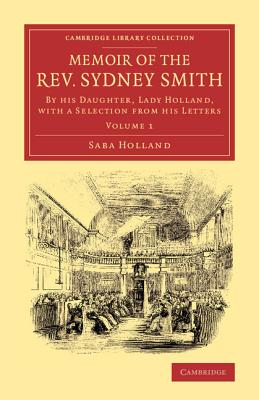 Memoir of the Rev. Sydney Smith: By his Daughter, Lady Holland, with a Selection from his Letters - Holland, Saba