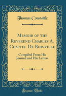 Memoir of the Reverend Charles A. Chastel de Boinville: Compiled from His Journal and His Letters (Classic Reprint)