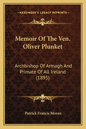 Memoir of the Ven. Oliver Plunket: Archbishop of Armagh and Primate of All Ireland