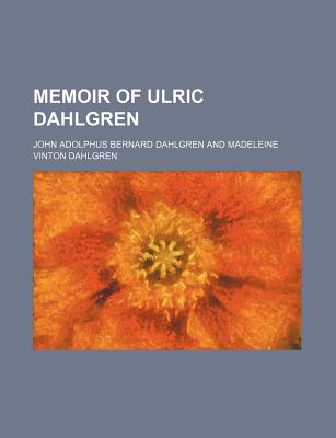 Memoir of Ulric Dahlgren - Dahlgren, John Adolphus Bernard